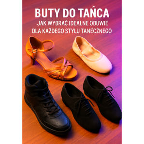 Pantofi de dans - Cum să alegeți încălțămintea perfectă pentru orice stil de dans 2025